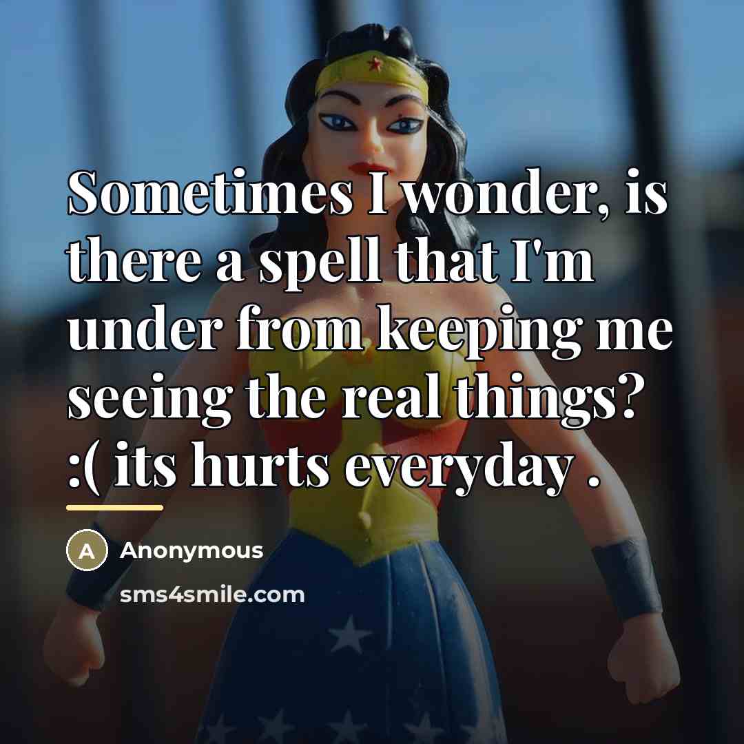 “Sometimes I wonder, is there a spell that I'm under…” quote by Anonymous