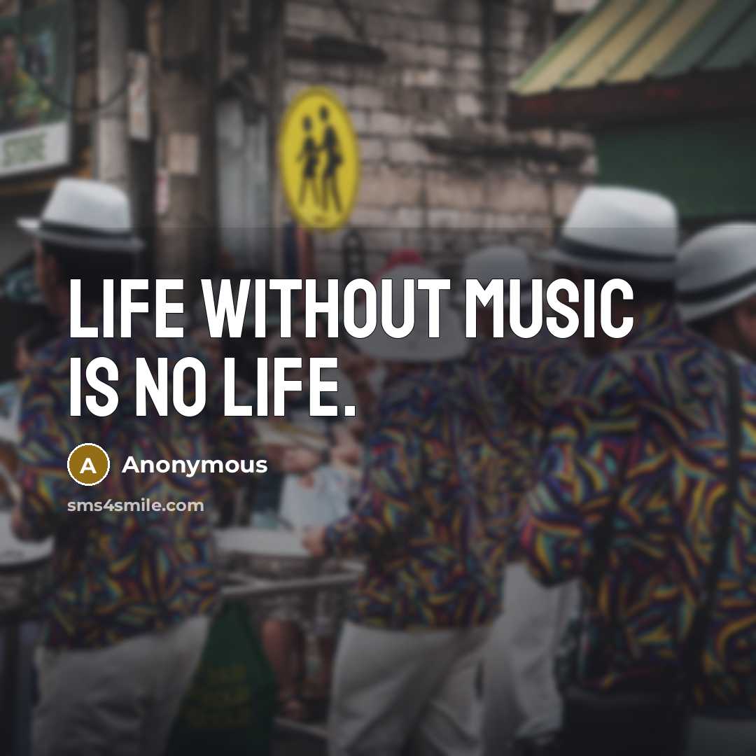 “Life without music is no life.…” quote by Anonymous