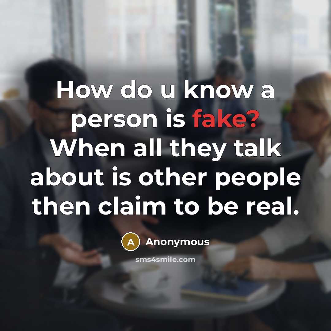 “How do u know a person is fake? When all…” quote by Anonymous
