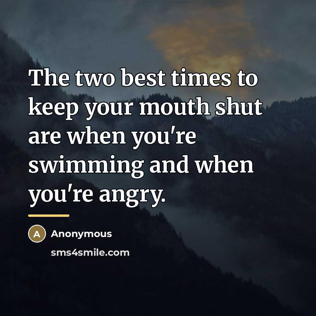 “The two best times to keep your mouth shut are…” quote by Anonymous