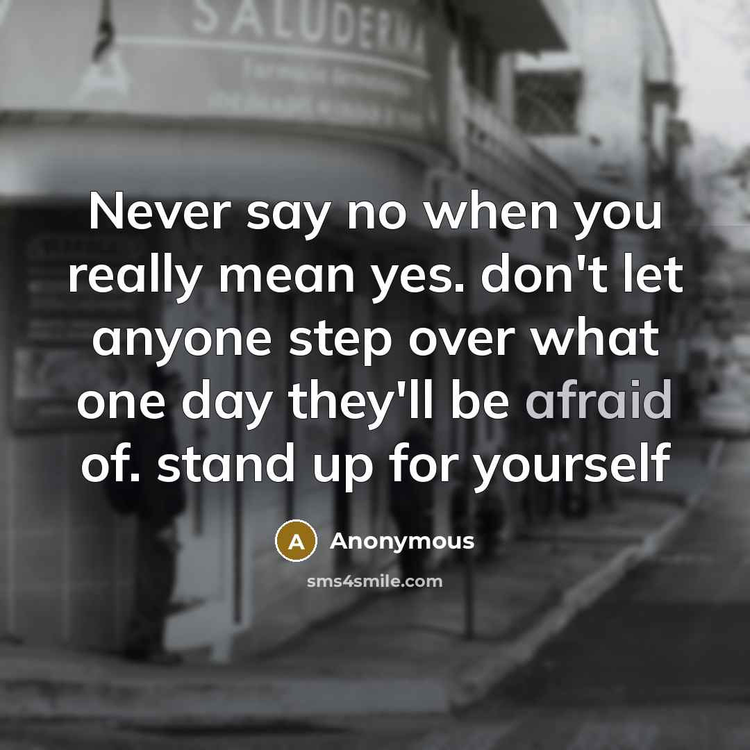 “Never say no when you really mean yes. don't let…” quote by Anonymous