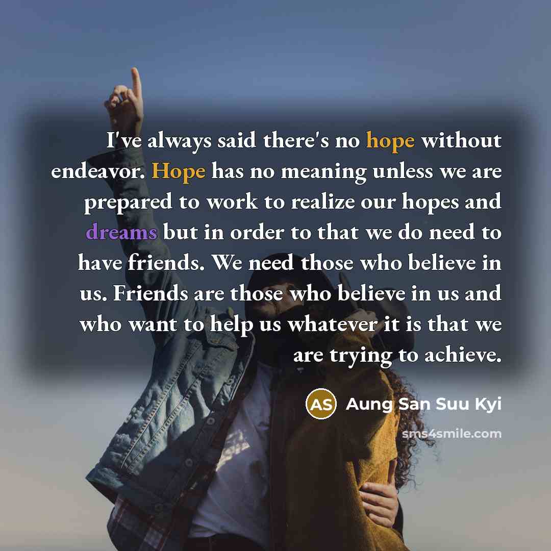 “I've always said there's no hope without endeavor. Hope has…” quote by Aung San Suu Kyi