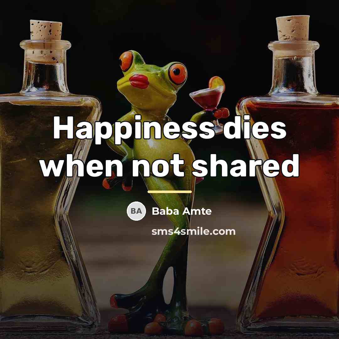 “Happiness dies when not shared…” quote by Baba Amte