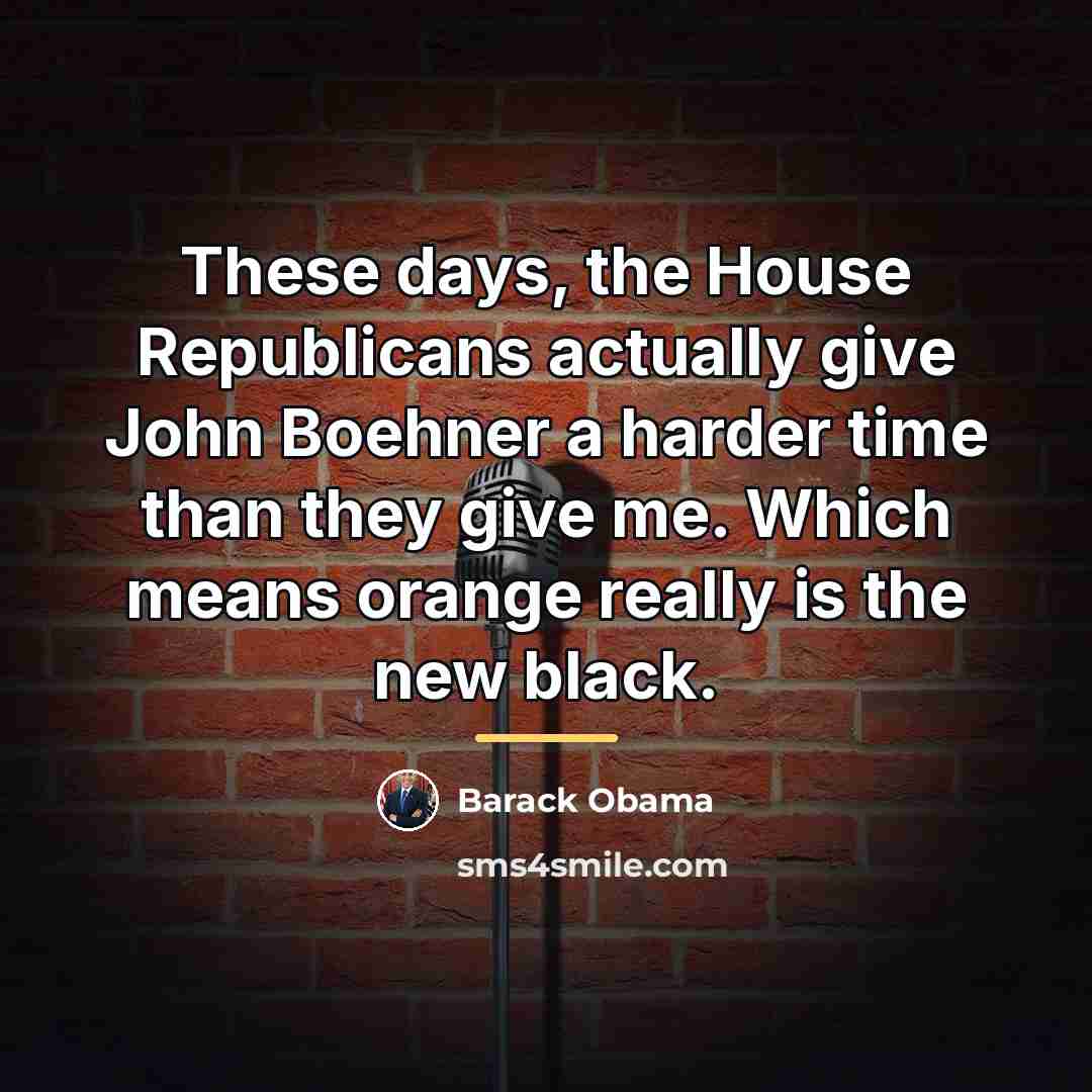 “These days, the House Republicans actually give John Boehner a…” quote by Barack Obama