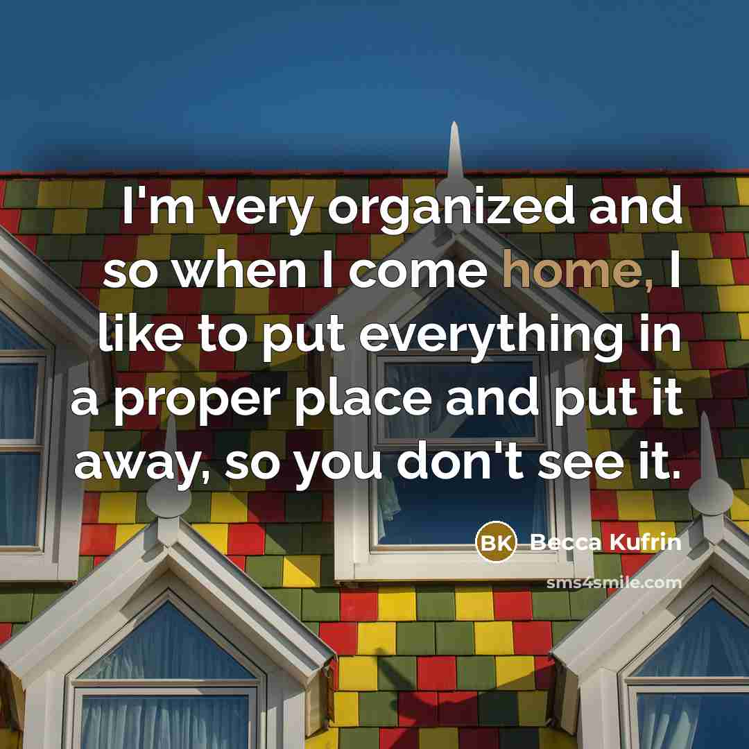 “I'm very organized and so when I come home, I…” quote by Becca Kufrin