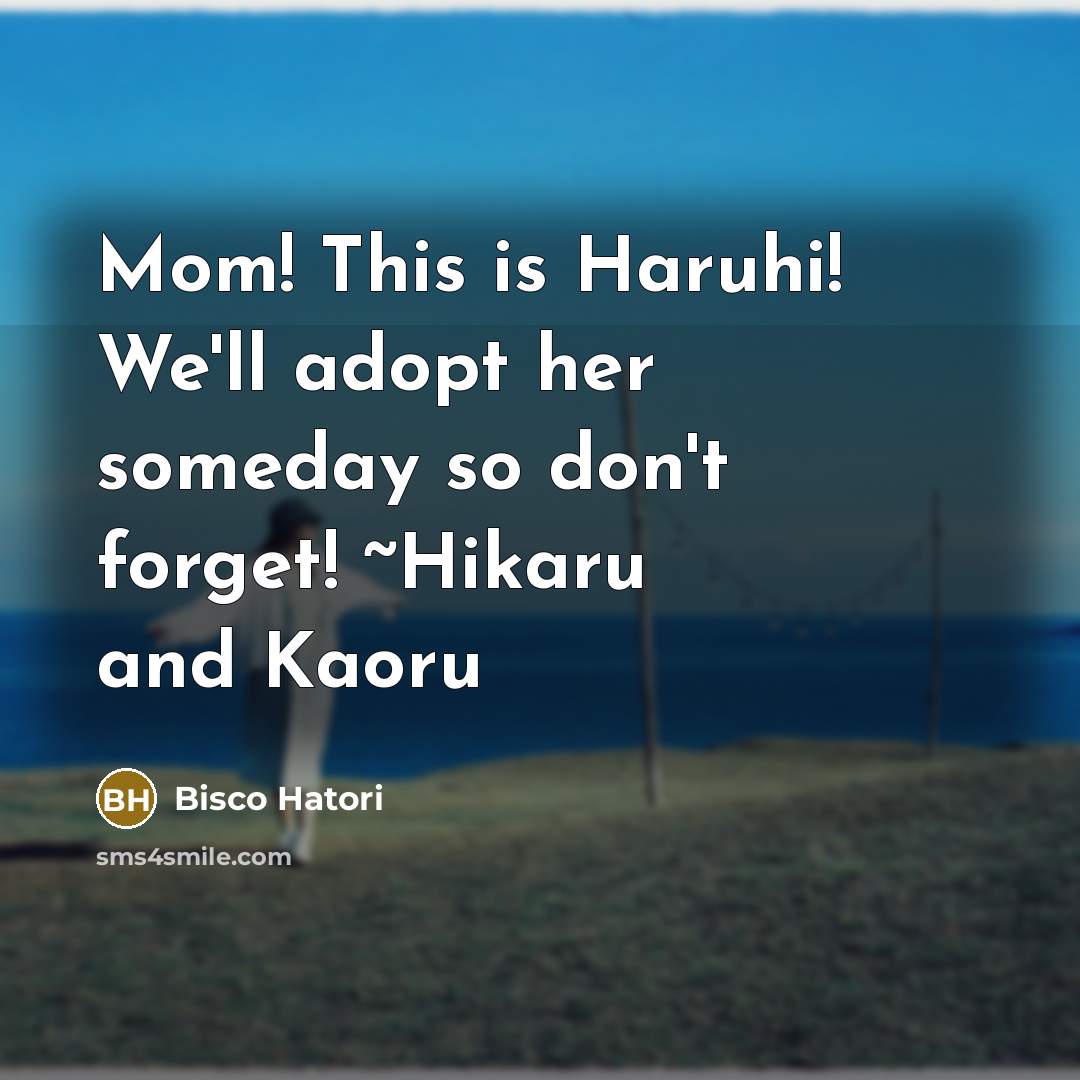 “Mom! This is Haruhi! We'll adopt her someday so don't forget! ~Hikaru and Kaoru” quote by Bisco Hatori