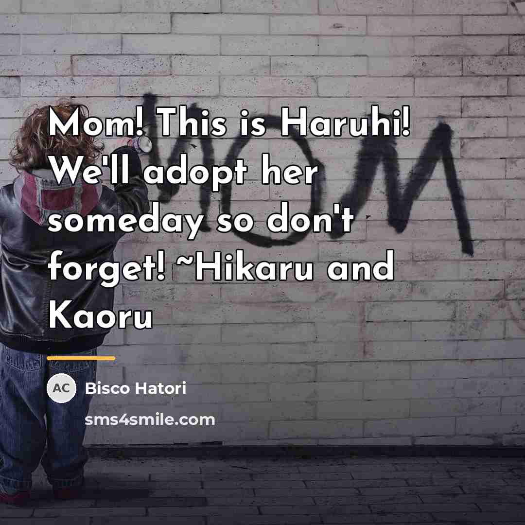 “Mom! This is Haruhi! We'll adopt her someday so don't…” quote by Bisco Hatori
