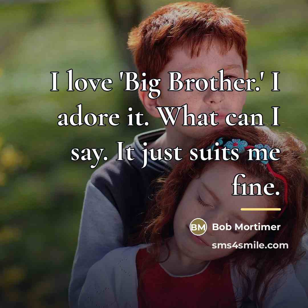 “I love 'Big Brother.' I adore it. What can I…” quote by Bob Mortimer