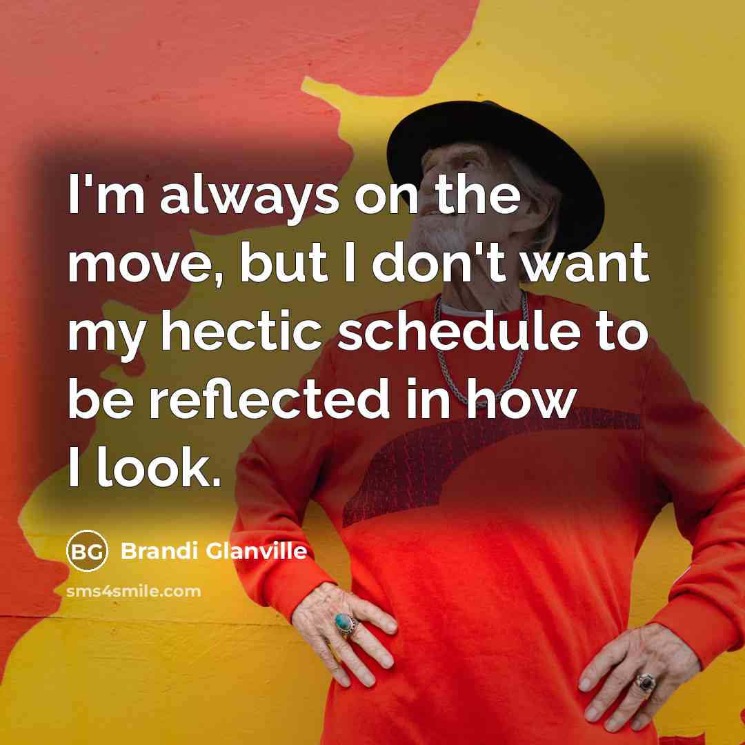 “I'm always on the move, but I don't want my…” quote by Brandi Glanville