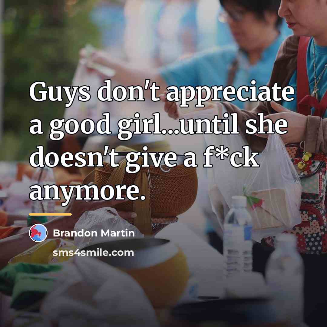 “Guys don't appreciate a good girl...until she doesn't give a…” quote by Brandon Martin