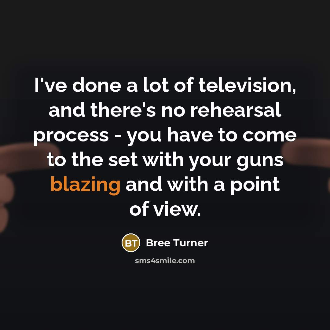 “I've done a lot of television, and there's no rehearsal…” quote by Bree Turner