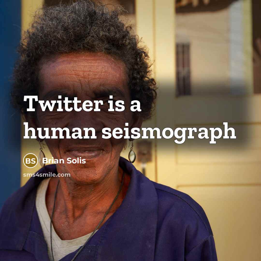 “Twitter is a human seismograph…” quote by Brian Solis