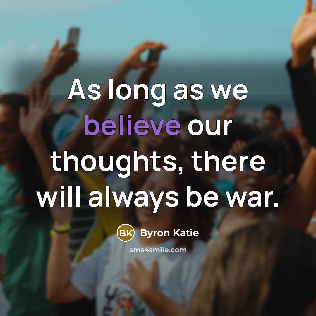 “As long as we believe our thoughts, there will always…” quote by Byron Katie