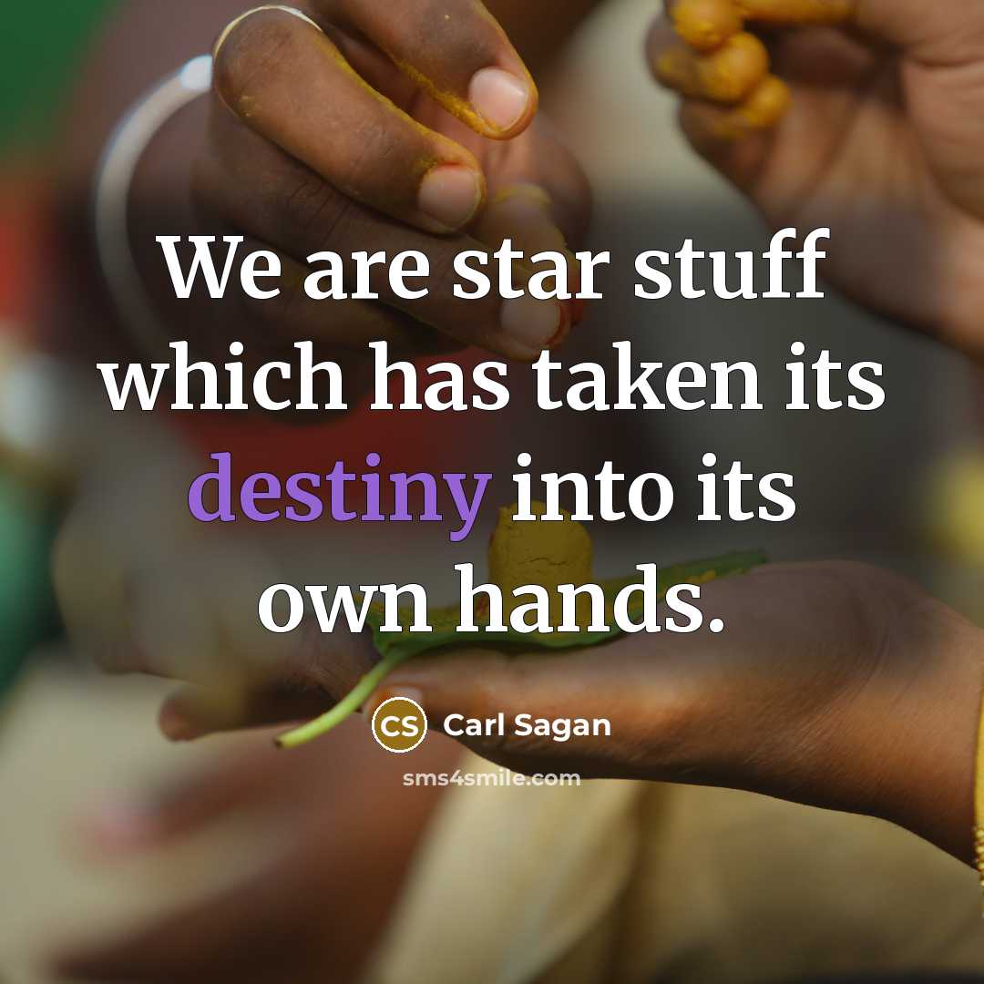 “We are star stuff which has taken its destiny into…” quote by Carl Sagan