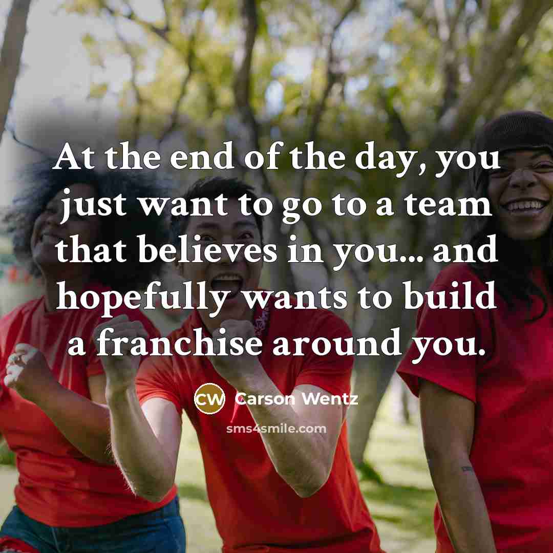 “At the end of the day, you just want to…” quote by Carson Wentz