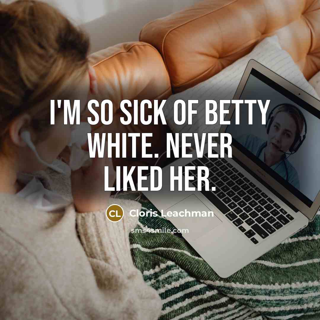 “I'm so sick of Betty White. Never liked her.…” quote by Cloris Leachman