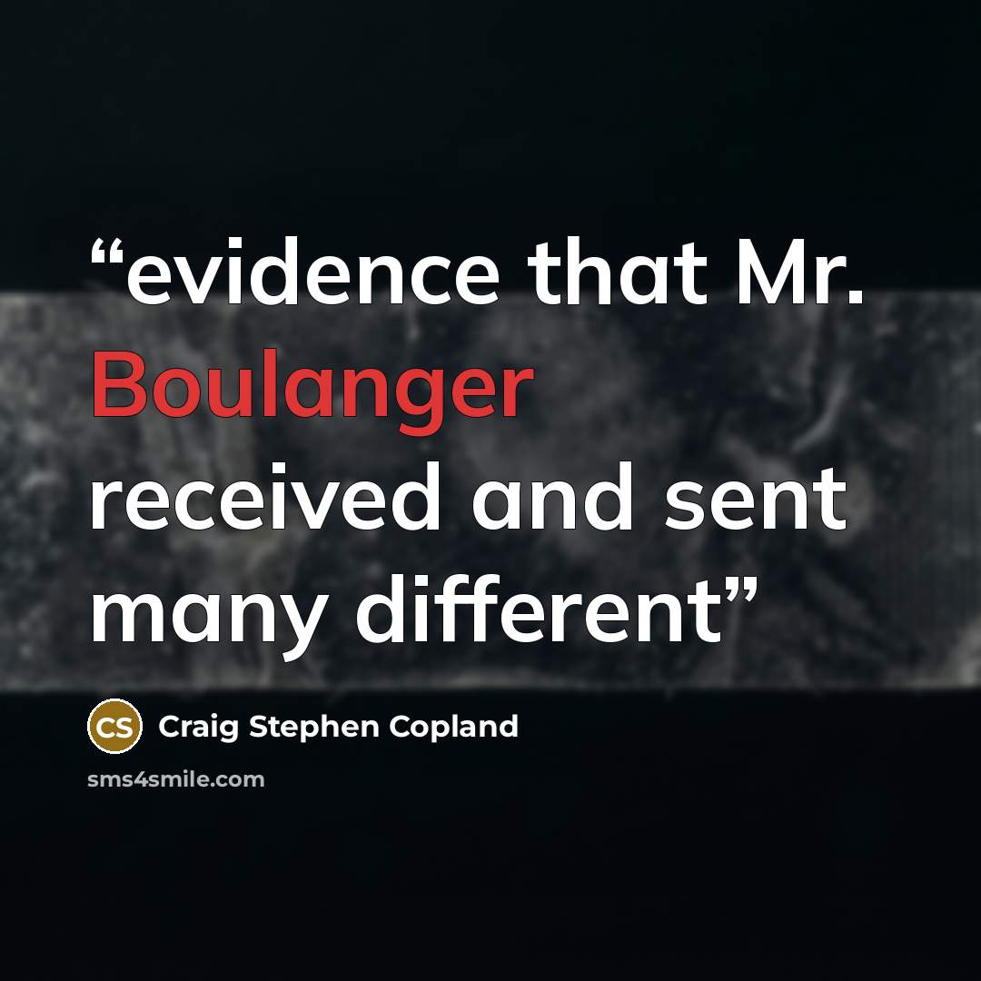 “evidence that Mr. Boulanger received and sent many different” quote by Craig Stephen Copland