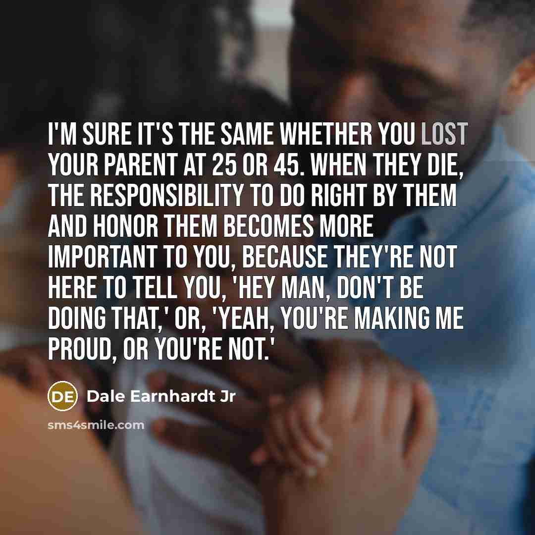“I'm sure it's the same whether you lost your parent…” quote by Dale Earnhardt Jr