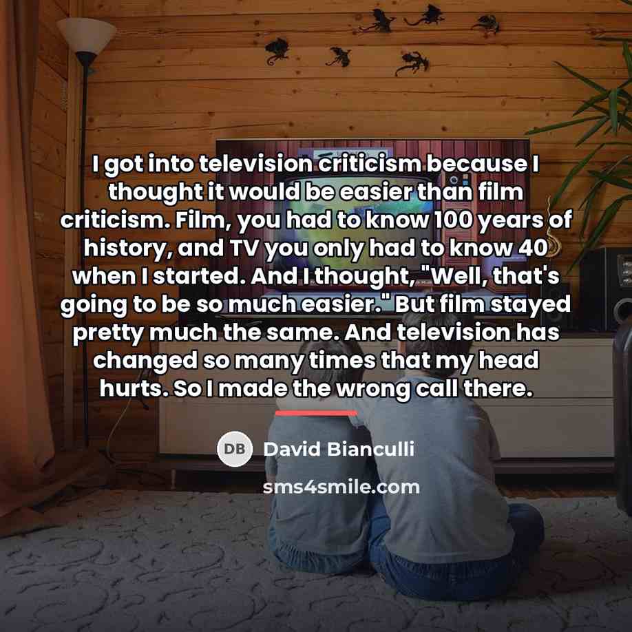 “I got into television criticism because I thought it would…” quote by David Bianculli