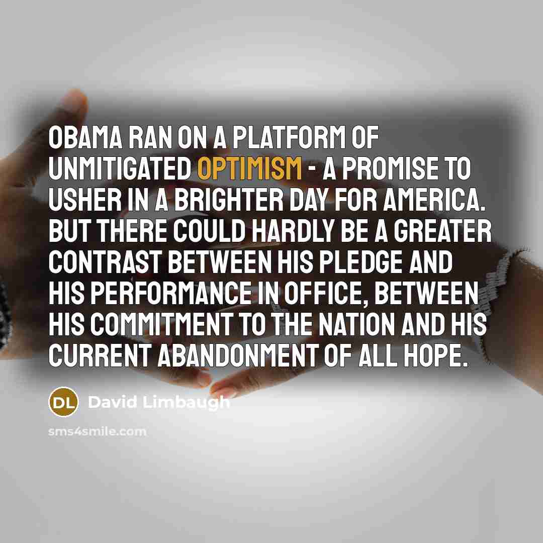 “Obama ran on a platform of unmitigated optimism - a…” quote by David Limbaugh