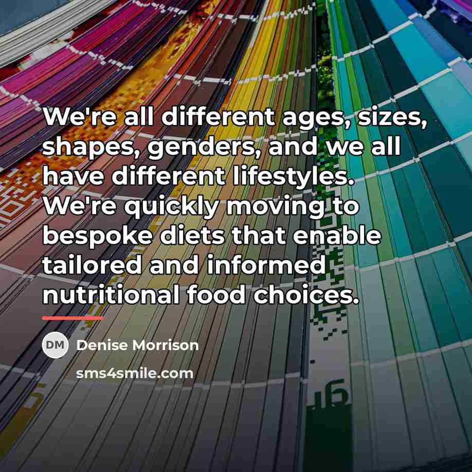 “We're all different ages, sizes, shapes, genders, and we all…” quote by Denise Morrison