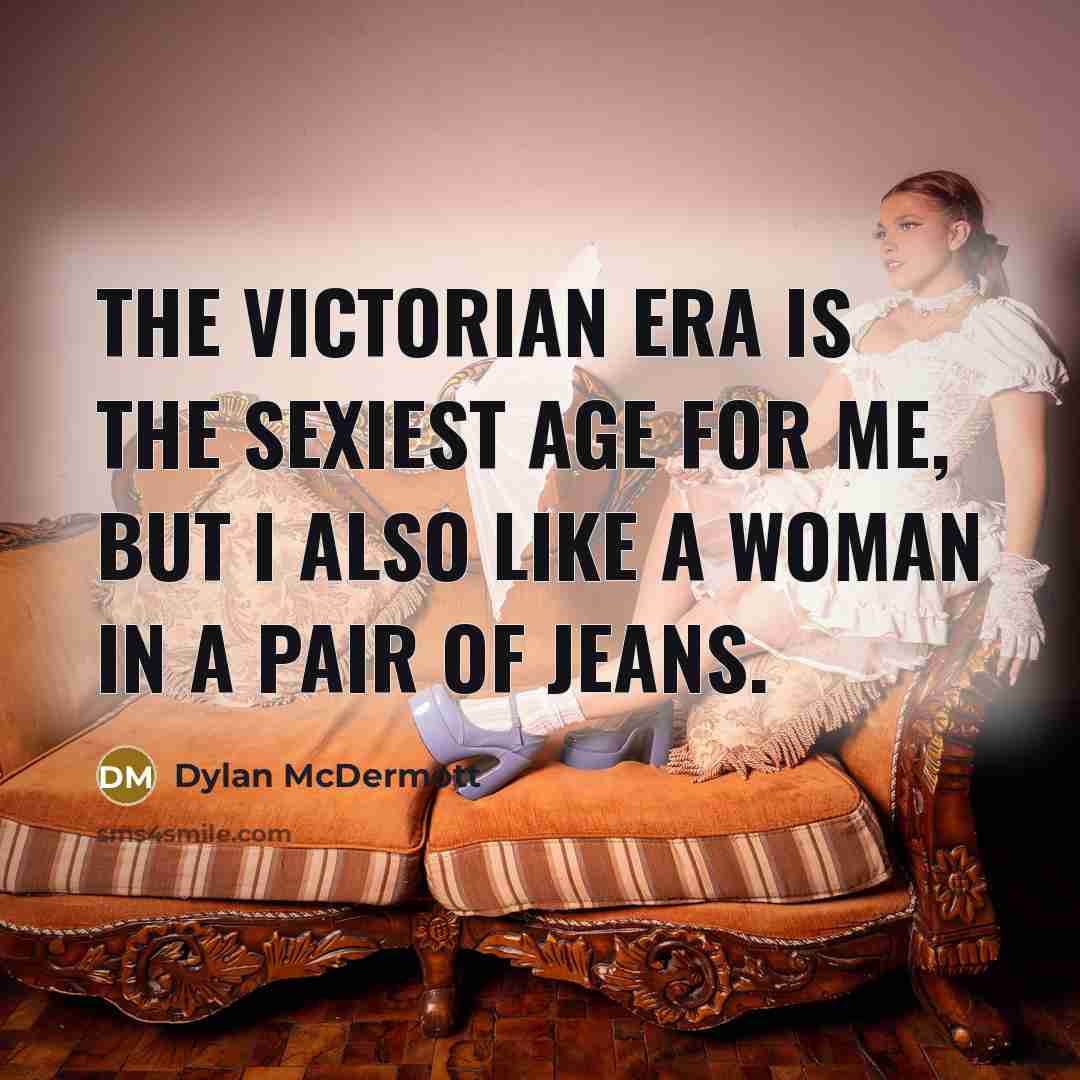 “The Victorian era is the sexiest age for me, but…” quote by Dylan McDermott