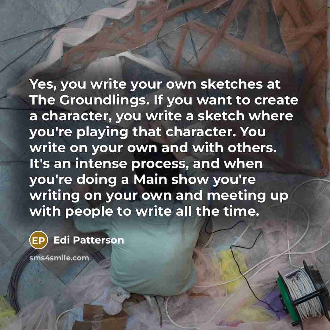 “Yes, you write your own sketches at The Groundlings. If…” quote by Edi Patterson