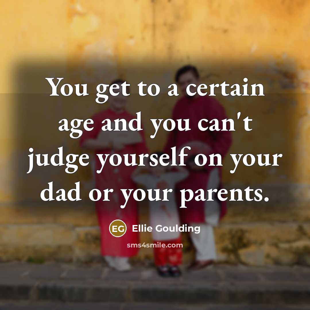 “You get to a certain age and you can't judge…” quote by Ellie Goulding
