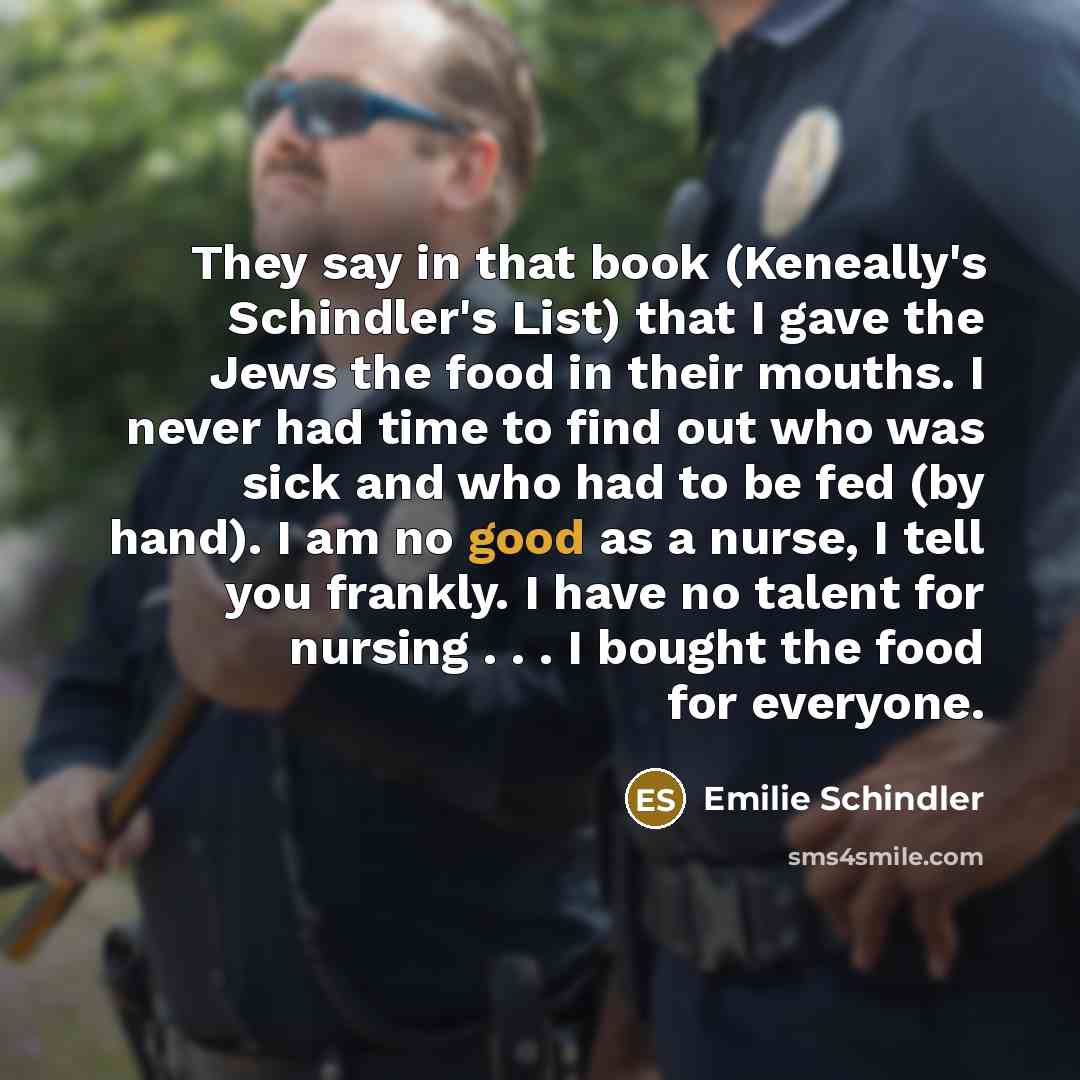 “They say in that book (Keneally's Schindler's List) that I…” quote by Emilie Schindler