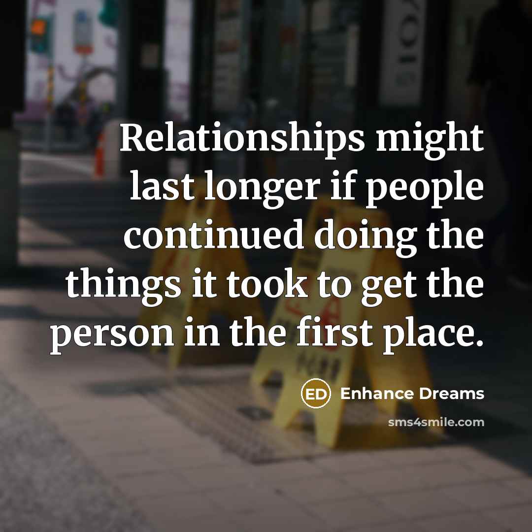 “Relationships might last longer if people continued doing the things…” quote by Enhance Dreams