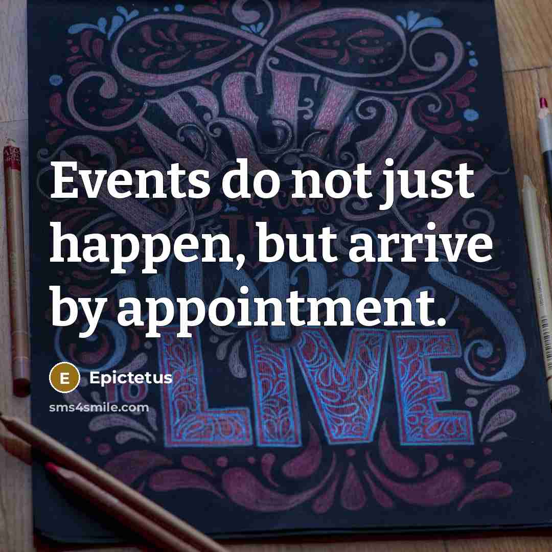 “Events do not just happen, but arrive by appointment.…” quote by Epictetus
