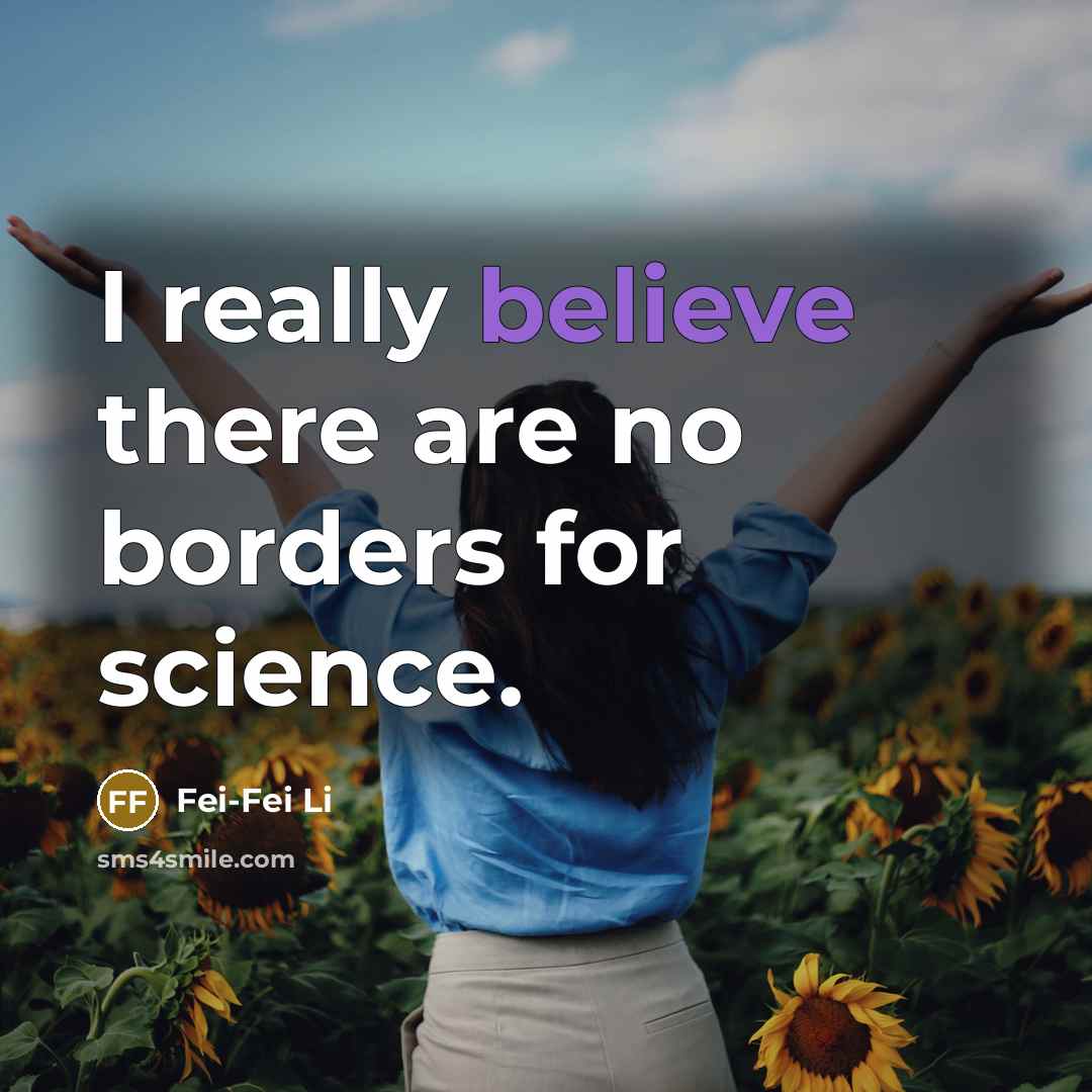 “I really believe there are no borders for science.…” quote by Fei-Fei Li