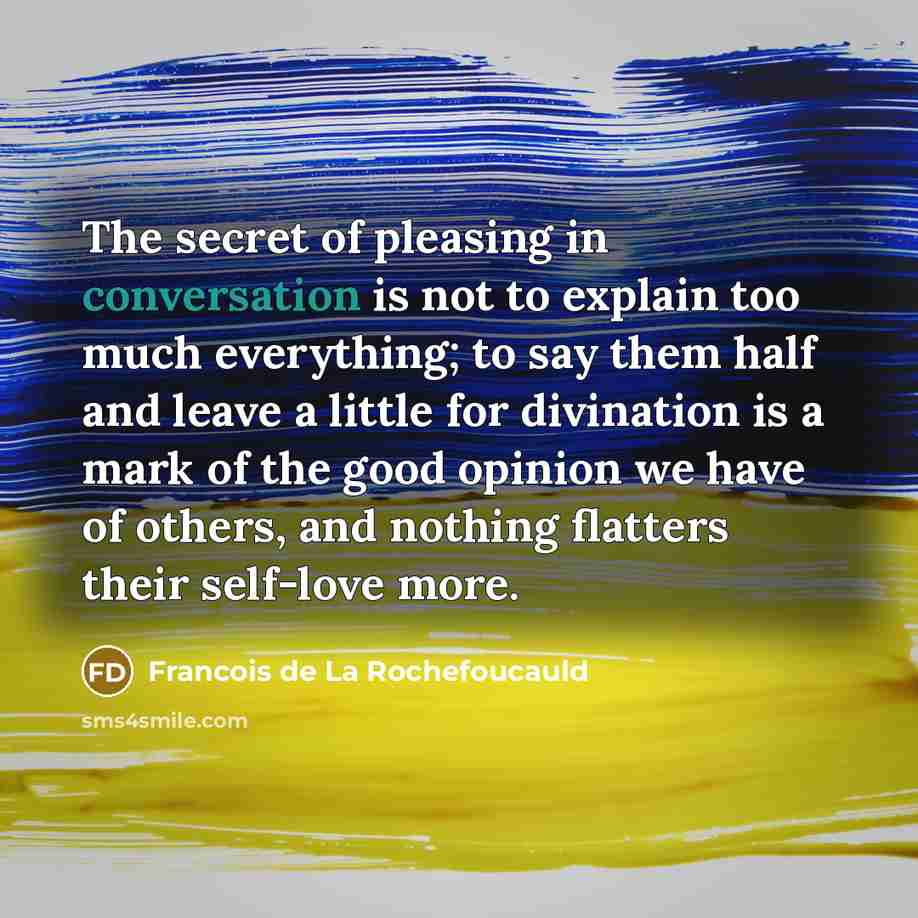 “The secret of pleasing in conversation is not to explain…” quote by Francois de La Rochefoucauld