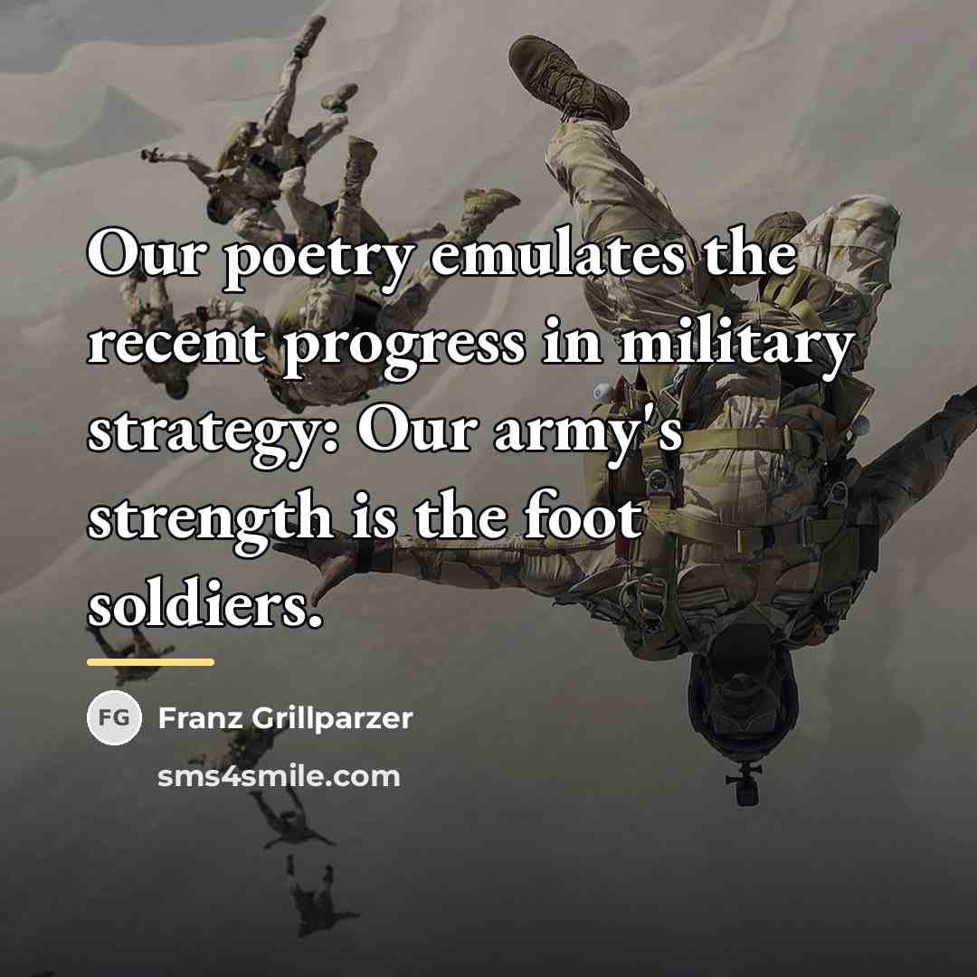 “Our poetry emulates the recent progress in military strategy: Our…” quote by Franz Grillparzer