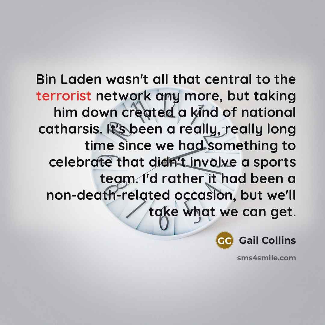 “Bin Laden wasn't all that central to the terrorist network…” quote by Gail Collins