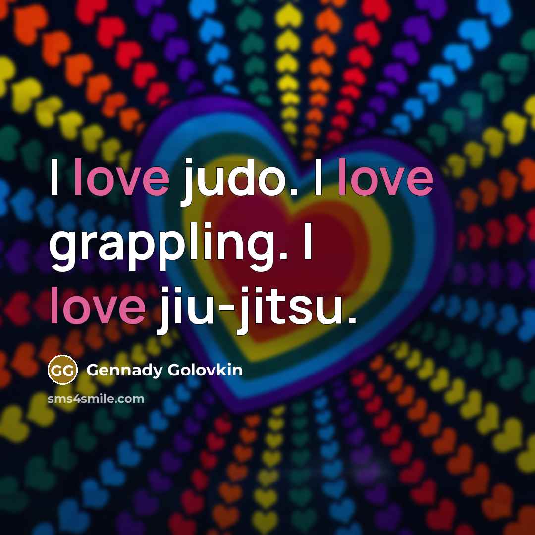 “I love judo. I love grappling. I love jiu-jitsu.…” quote by Gennady Golovkin