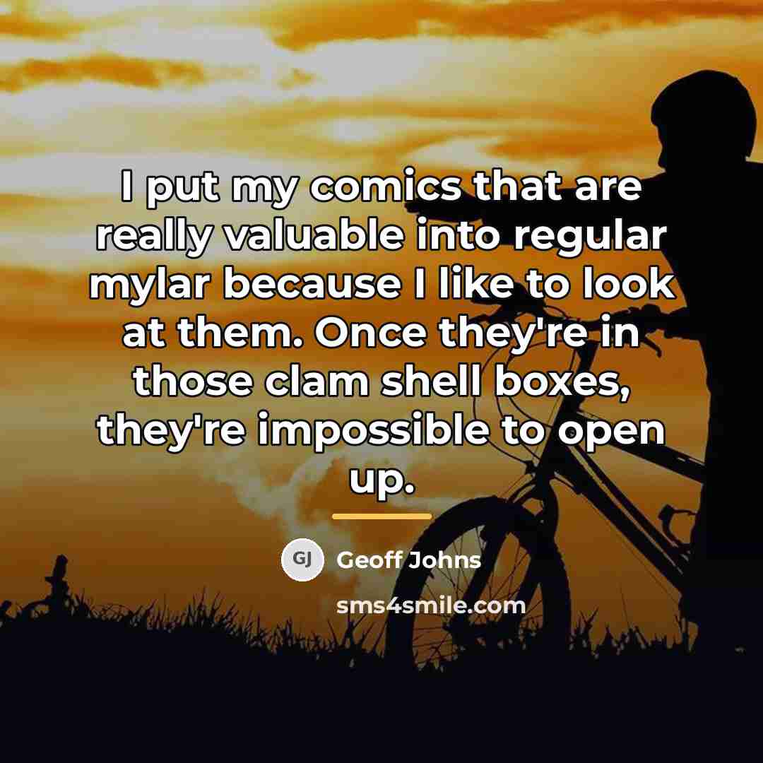 “I put my comics that are really valuable into regular…” quote by Geoff Johns