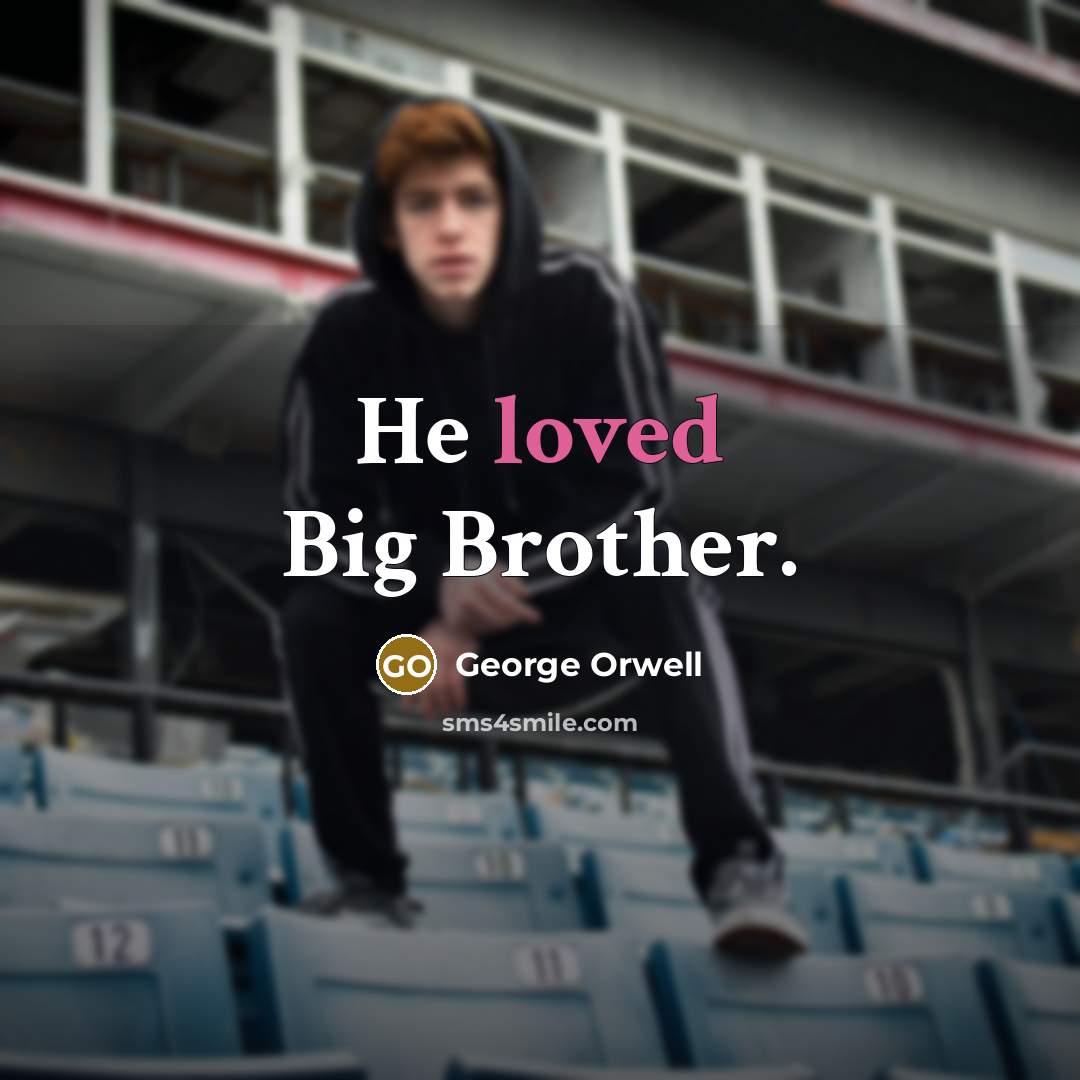 “He loved Big Brother.…” quote by George Orwell