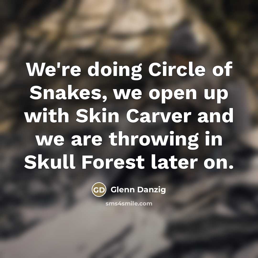 “We're doing Circle of Snakes, we open up with Skin…” quote by Glenn Danzig