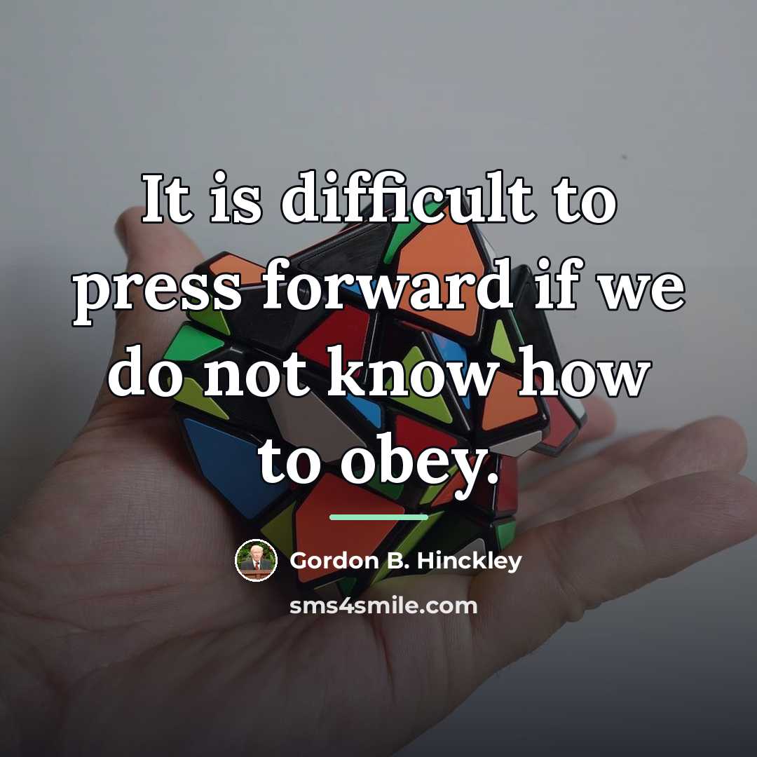 “It is difficult to press forward if we do not…” quote by Gordon B. Hinckley