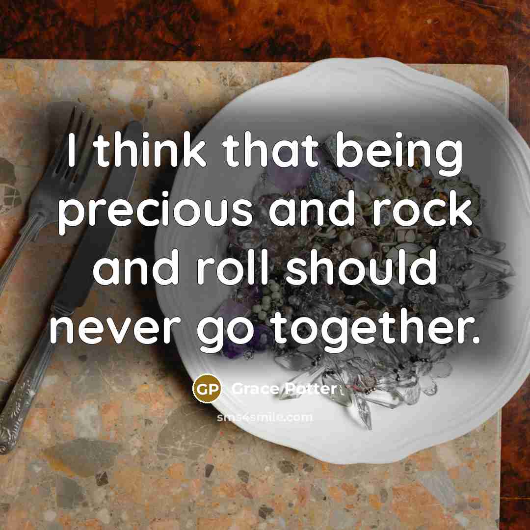 “I think that being precious and rock and roll should…” quote by Grace Potter