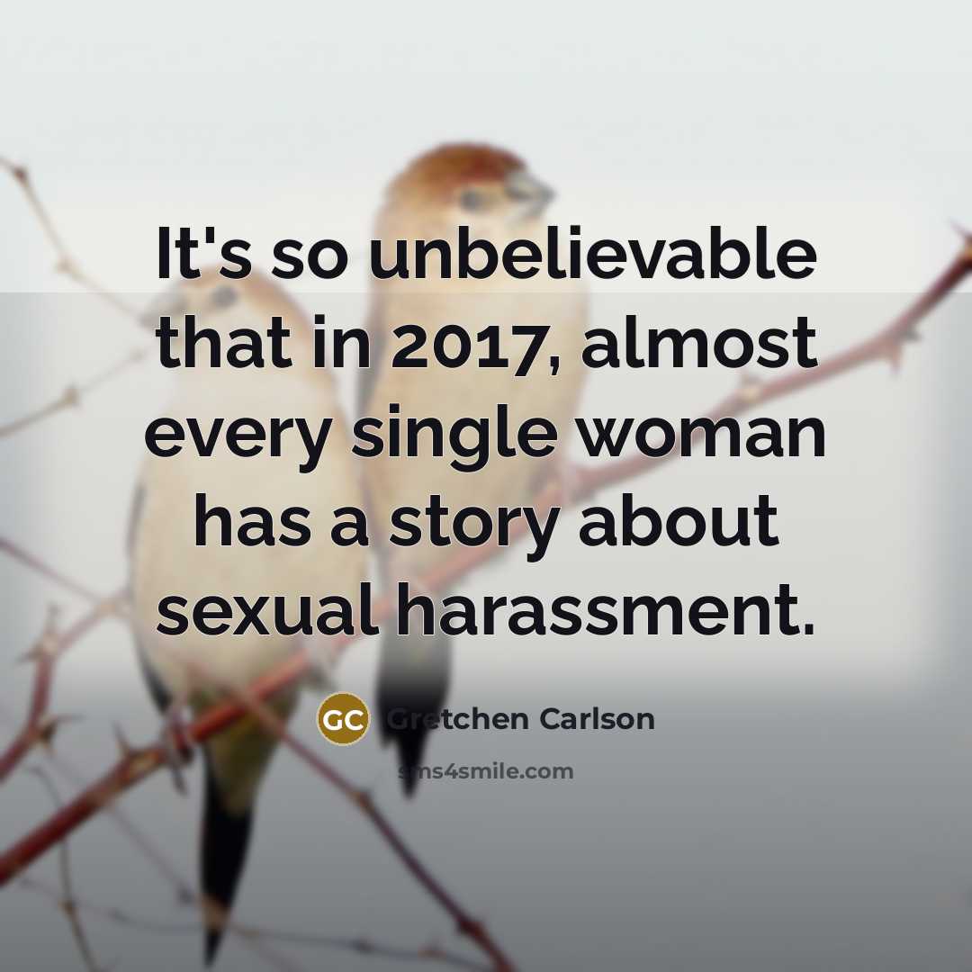 “It's so unbelievable that in 2017, almost every single woman…” quote by Gretchen Carlson