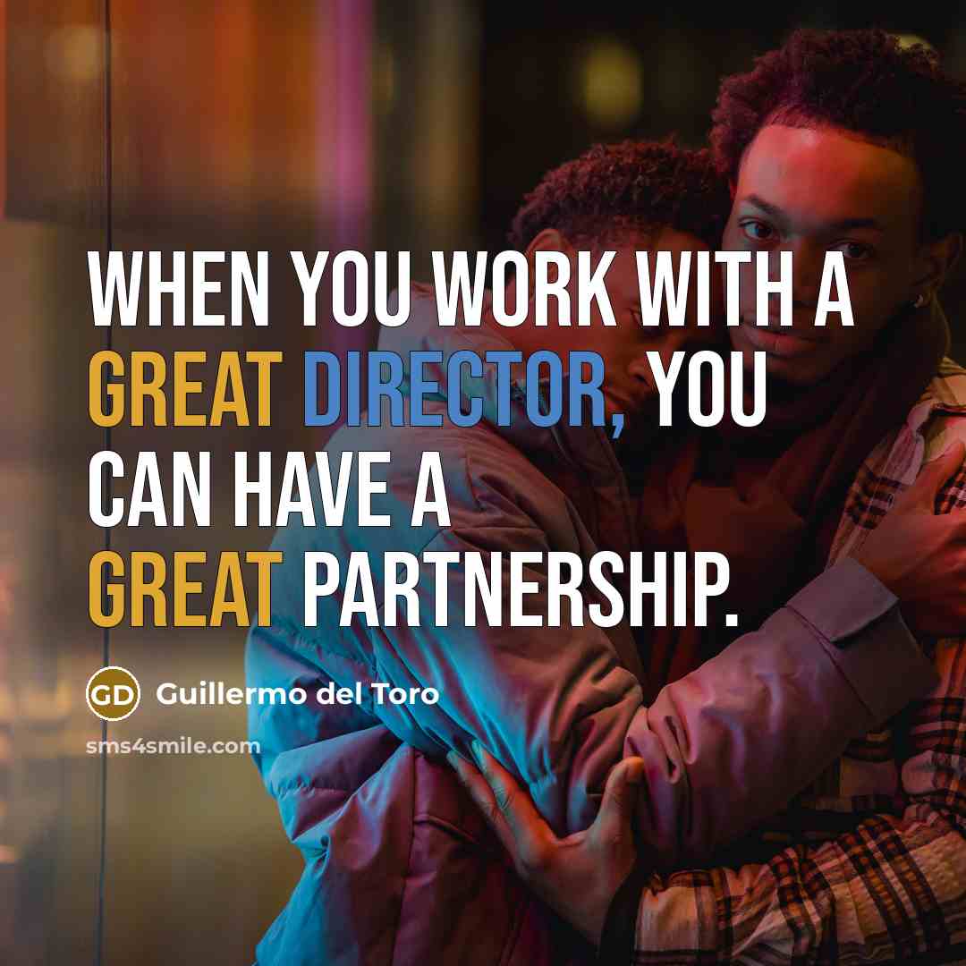 “When you work with a great director, you can have a great partnership.” quote by Guillermo del Toro