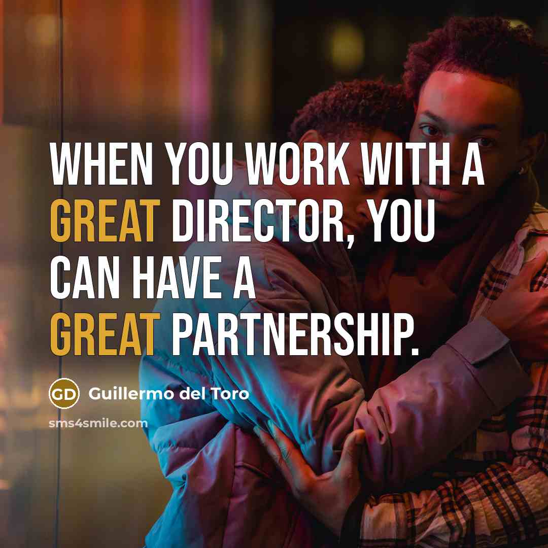 “When you work with a great director, you can have…” quote by Guillermo del Toro