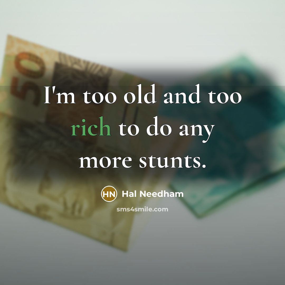 “I'm too old and too rich to do any more…” quote by Hal Needham