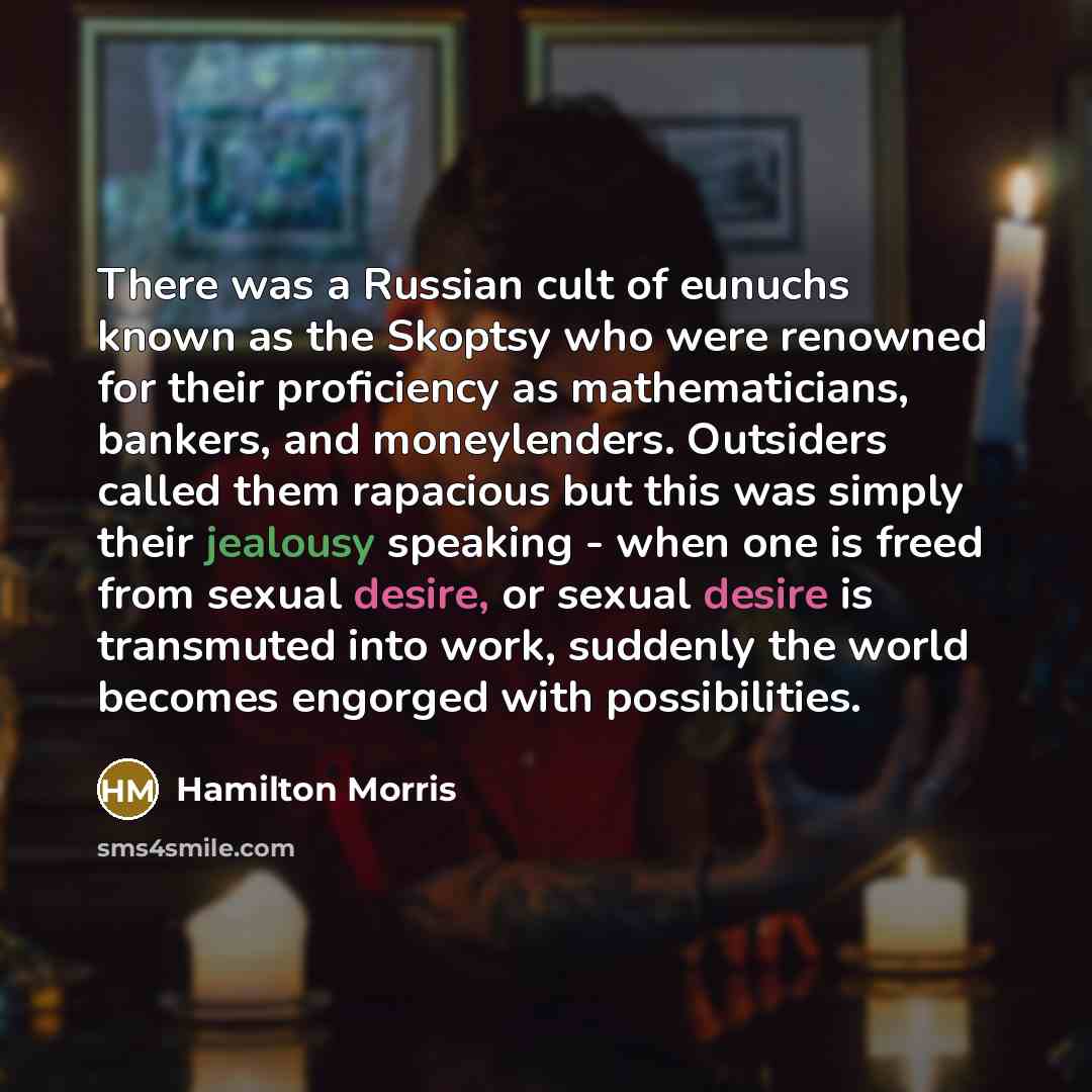 “There was a Russian cult of eunuchs known as the…” quote by Hamilton Morris