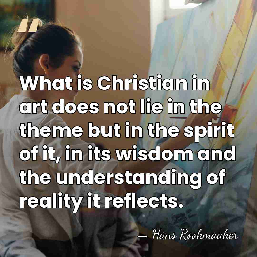 What is Christian in art does not lie in the theme but&hellip; - Hans Rookmaaker
