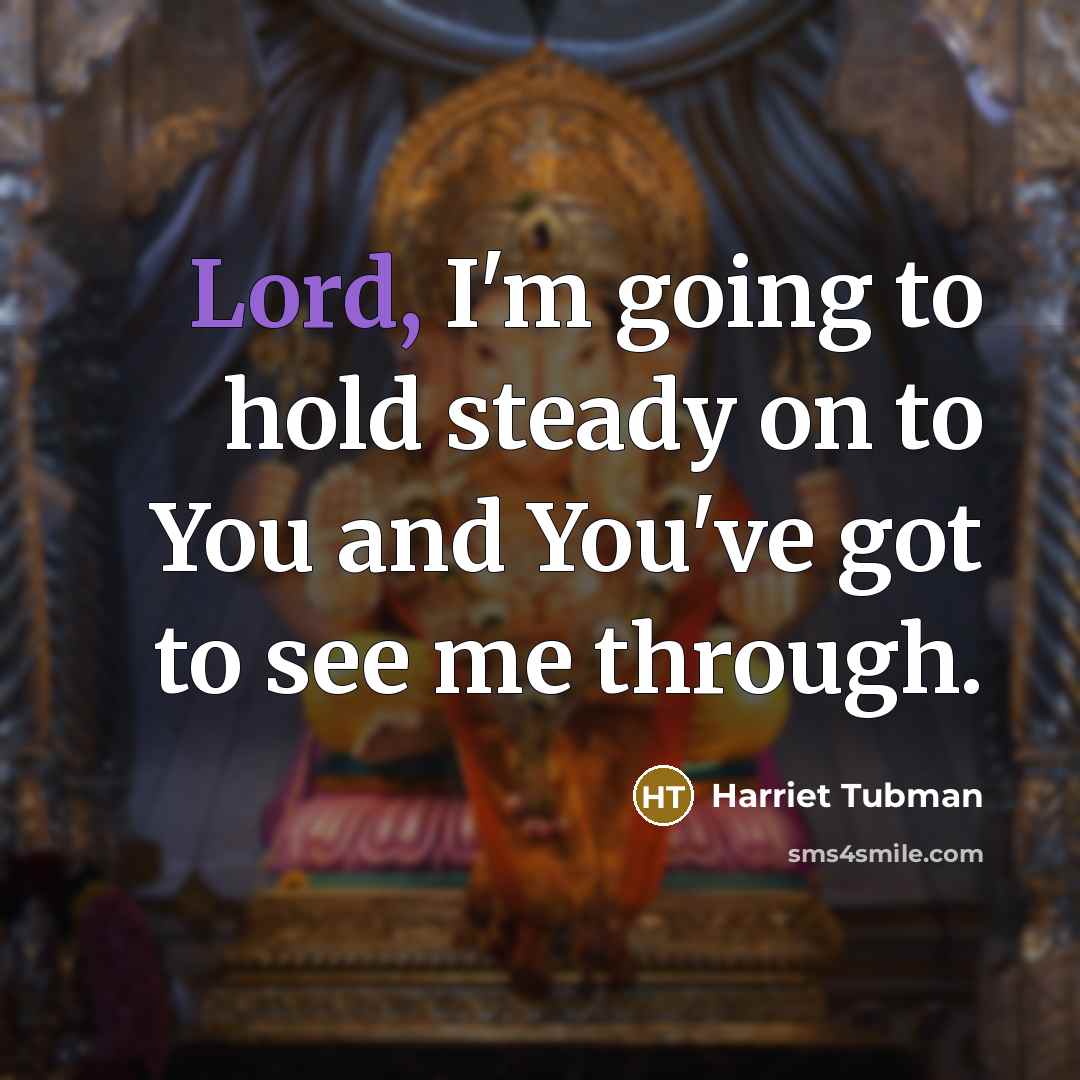 “Lord, I'm going to hold steady on to You and…” quote by Harriet Tubman