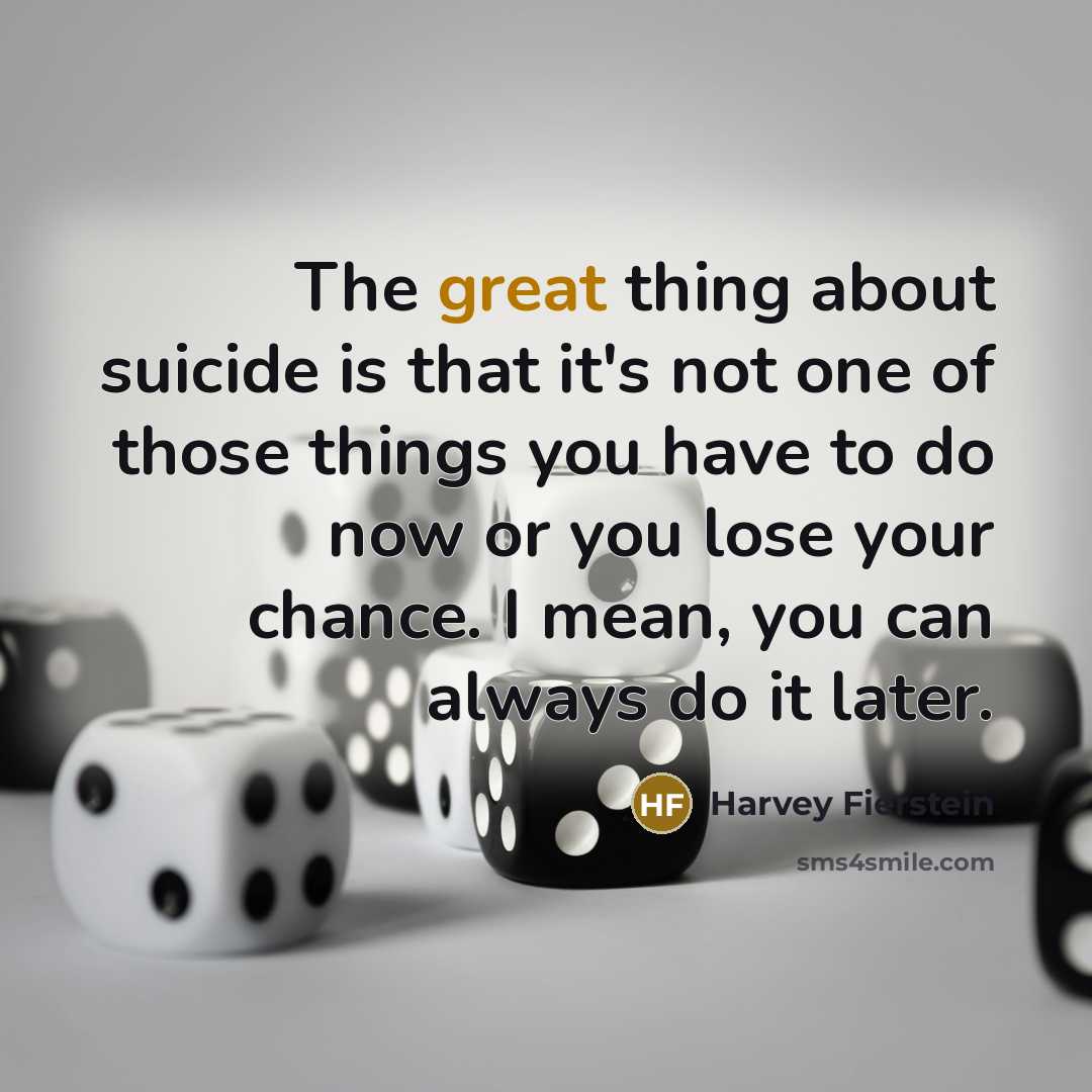 “The great thing about suicide is that it's not one…” quote by Harvey Fierstein