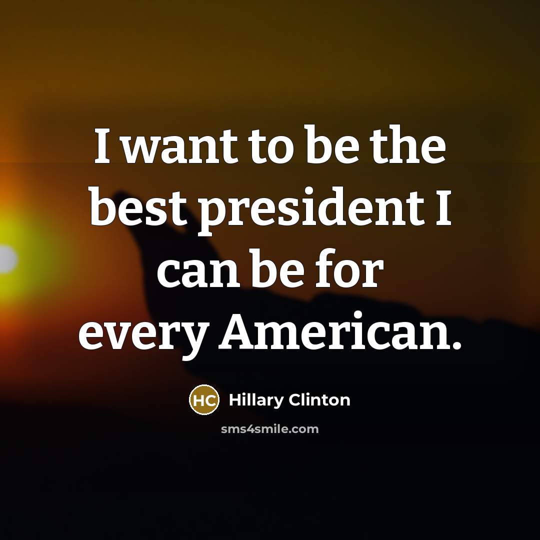 “I want to be the best president I can be…” quote by Hillary Clinton
